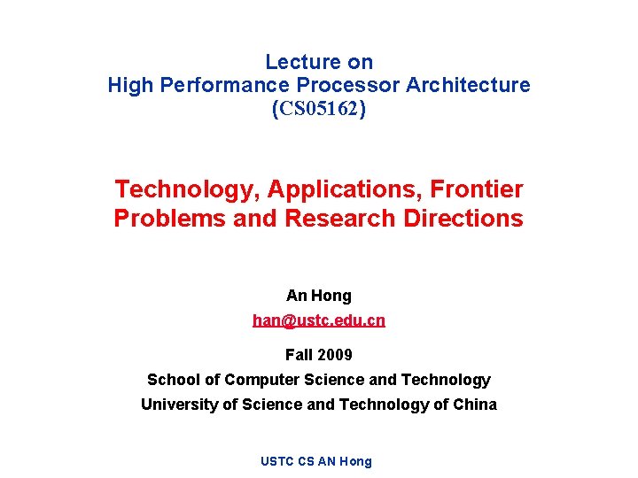 Lecture on High Performance Processor Architecture (CS 05162) Technology, Applications, Frontier Problems and Research