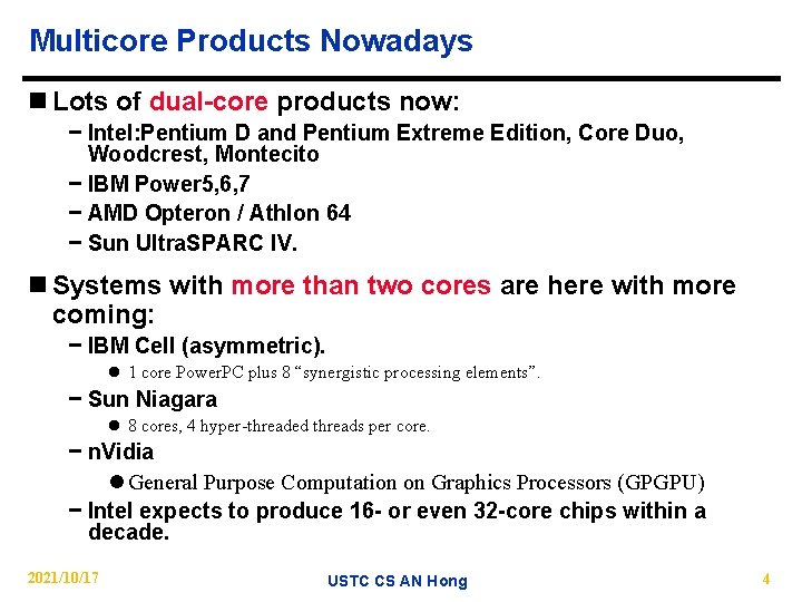 Multicore Products Nowadays n Lots of dual-core products now: − Intel: Pentium D and