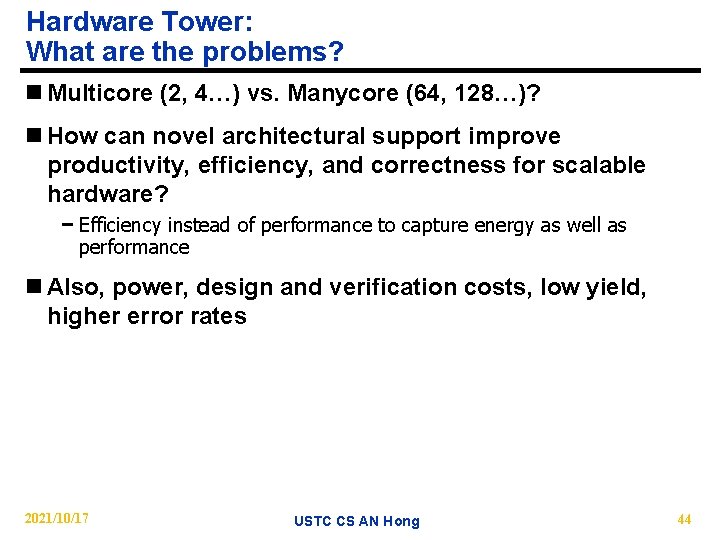 Hardware Tower: What are the problems? n Multicore (2, 4…) vs. Manycore (64, 128…)?