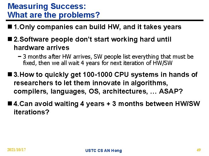 Measuring Success: What are the problems? n 1. Only companies can build HW, and