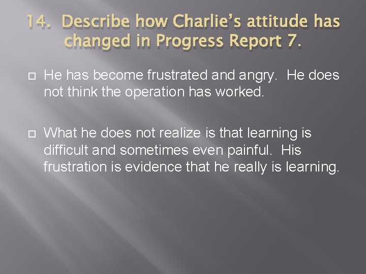 14. Describe how Charlie’s attitude has changed in Progress Report 7. He has become
