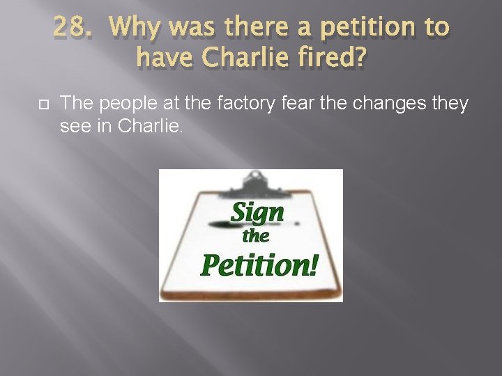 28. Why was there a petition to have Charlie fired? The people at the