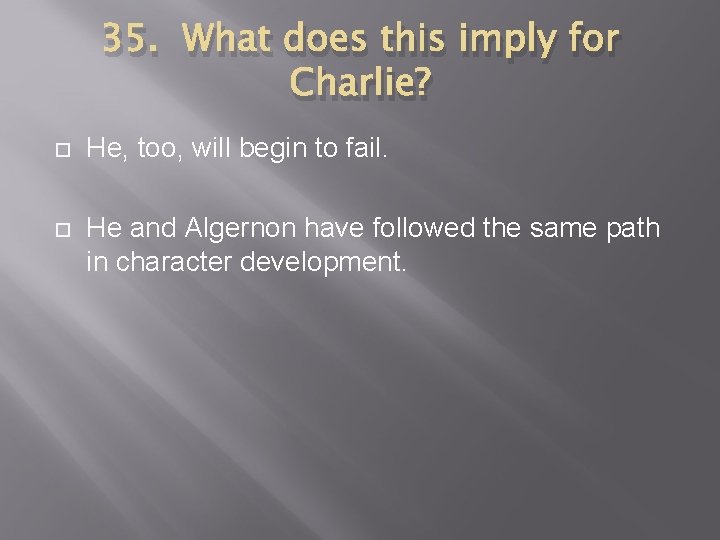 35. What does this imply for Charlie? He, too, will begin to fail. He