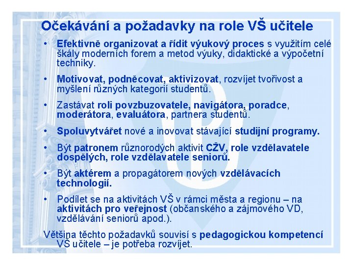 Očekávání a požadavky na role VŠ učitele • Efektivně organizovat a řídit výukový proces