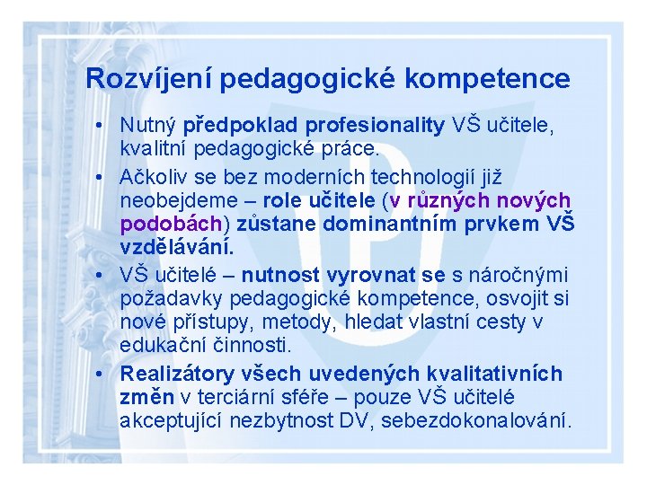 Rozvíjení pedagogické kompetence • Nutný předpoklad profesionality VŠ učitele, kvalitní pedagogické práce. • Ačkoliv