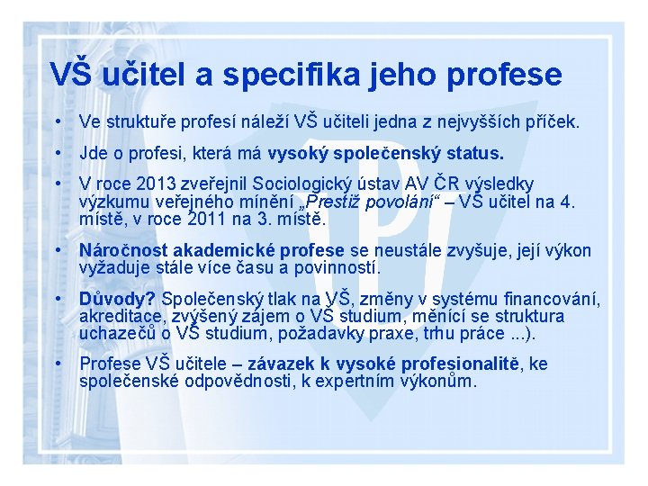 VŠ učitel a specifika jeho profese • Ve struktuře profesí náleží VŠ učiteli jedna