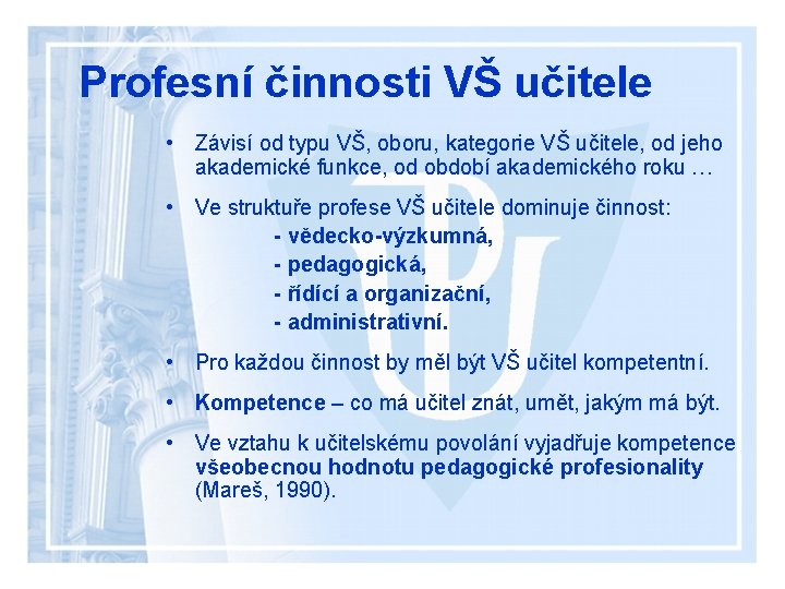 Profesní činnosti VŠ učitele • Závisí od typu VŠ, oboru, kategorie VŠ učitele, od