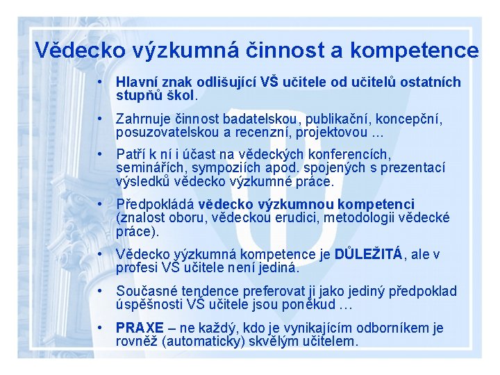 Vědecko výzkumná činnost a kompetence • Hlavní znak odlišující VŠ učitele od učitelů ostatních