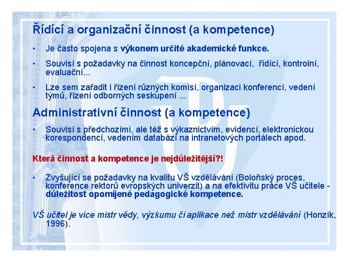 Řídící a organizační činnost (a kompetence) • Je často spojena s výkonem určité akademické