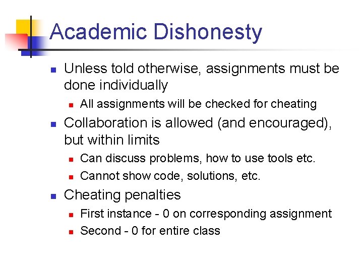 Academic Dishonesty n Unless told otherwise, assignments must be done individually n n Collaboration