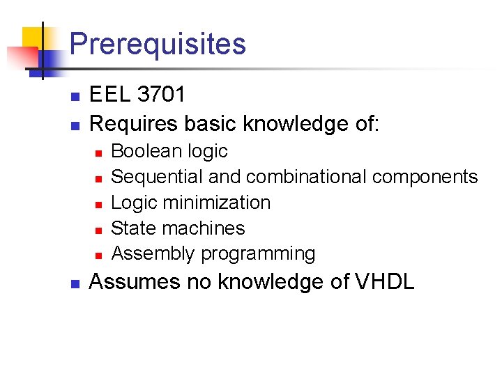 Prerequisites n n EEL 3701 Requires basic knowledge of: n n n Boolean logic
