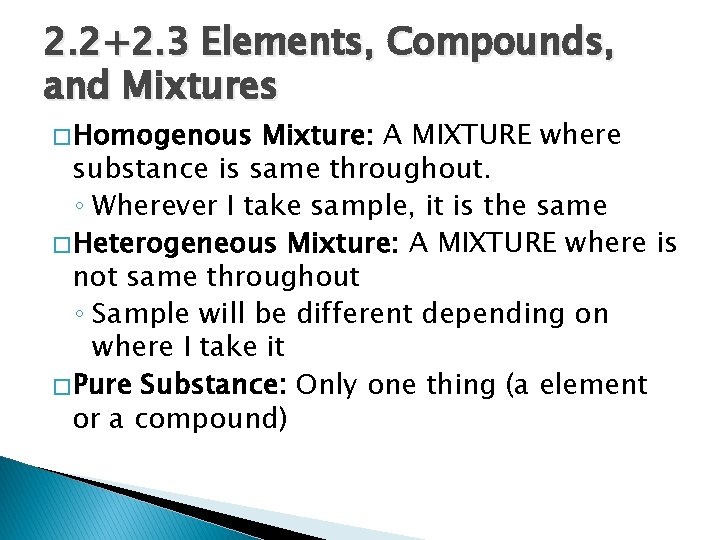 2. 2+2. 3 Elements, Compounds, and Mixtures � Homogenous Mixture: A MIXTURE where substance