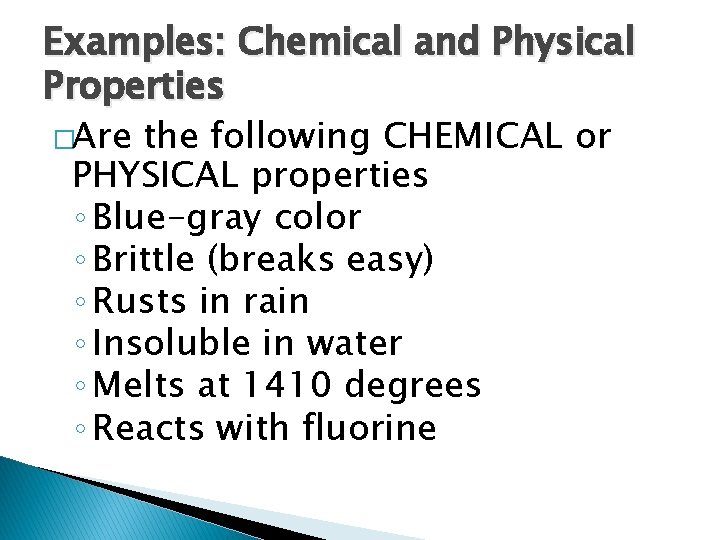 Examples: Chemical and Physical Properties �Are the following CHEMICAL or PHYSICAL properties ◦ Blue-gray