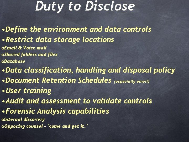 Duty to Disclose • Define the environment and data controls • Restrict data storage