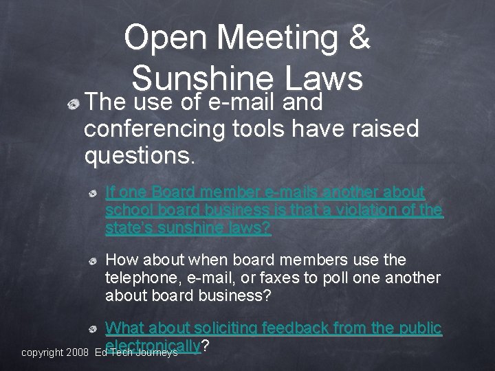 Open Meeting & Sunshine Laws The use of e-mail and conferencing tools have raised
