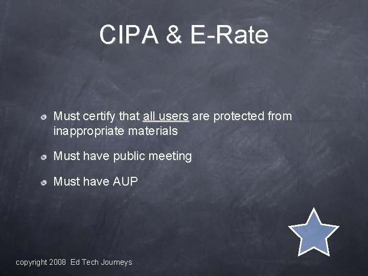 CIPA & E-Rate Must certify that all users are protected from inappropriate materials Must