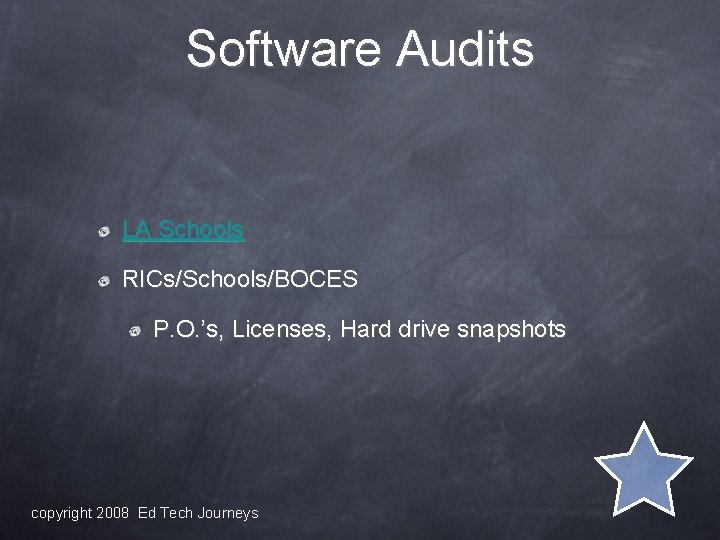Software Audits LA Schools RICs/Schools/BOCES P. O. ’s, Licenses, Hard drive snapshots copyright 2008