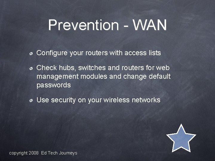 Prevention - WAN Configure your routers with access lists Check hubs, switches and routers