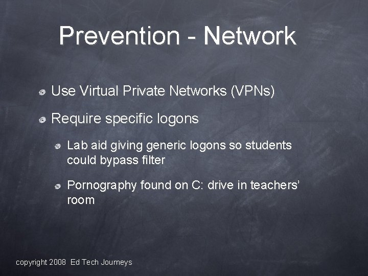 Prevention - Network Use Virtual Private Networks (VPNs) Require specific logons Lab aid giving