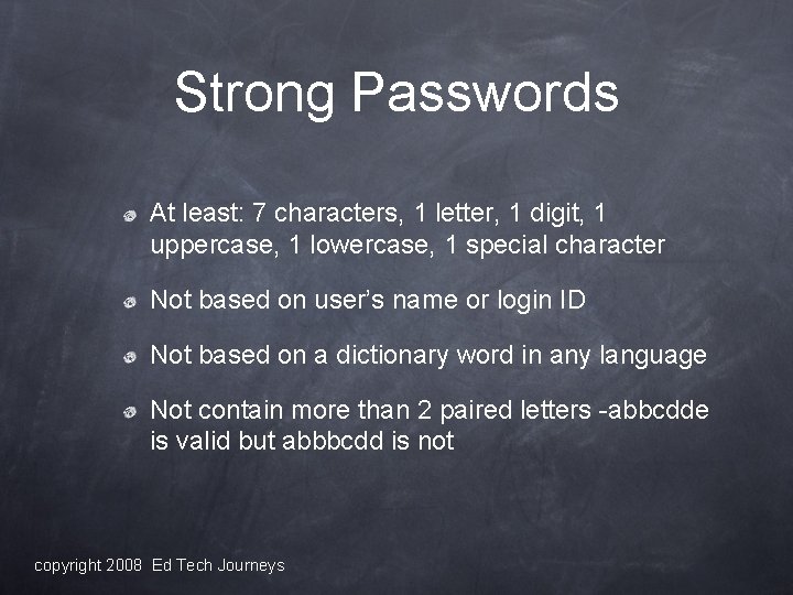 Strong Passwords At least: 7 characters, 1 letter, 1 digit, 1 uppercase, 1 lowercase,