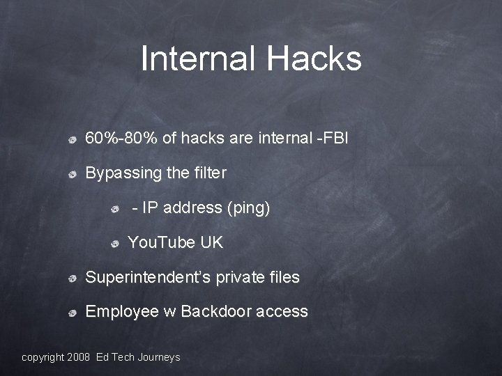 Internal Hacks 60%-80% of hacks are internal -FBI Bypassing the filter - IP address