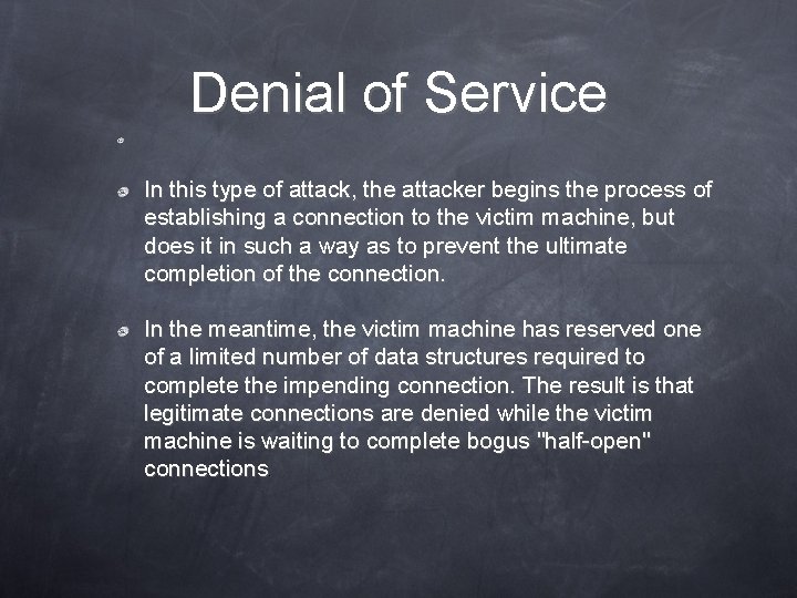 Denial of Service In this type of attack, the attacker begins the process of