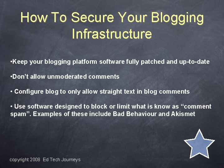 How To Secure Your Blogging Infrastructure • Keep your blogging platform software fully patched