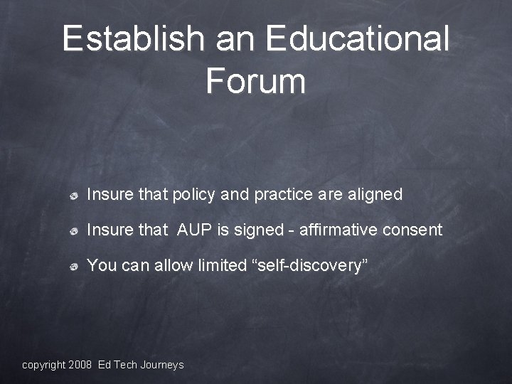 Establish an Educational Forum Insure that policy and practice are aligned Insure that AUP