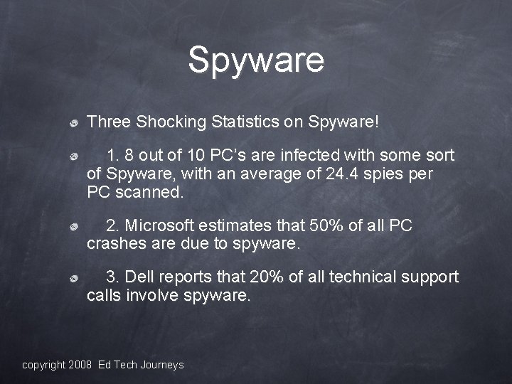 Spyware Three Shocking Statistics on Spyware! 1. 8 out of 10 PC’s are infected