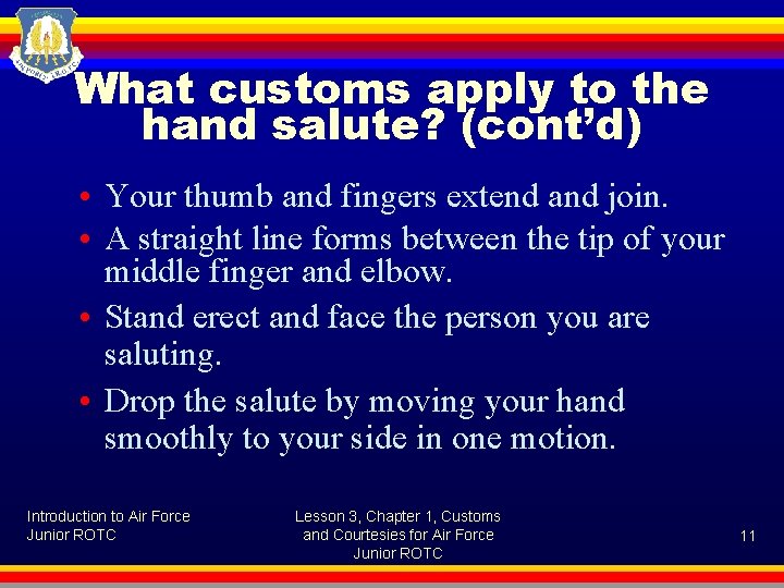 What customs apply to the hand salute? (cont’d) • Your thumb and fingers extend