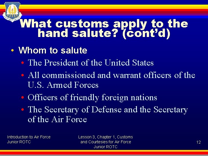 What customs apply to the hand salute? (cont’d) • Whom to salute • The