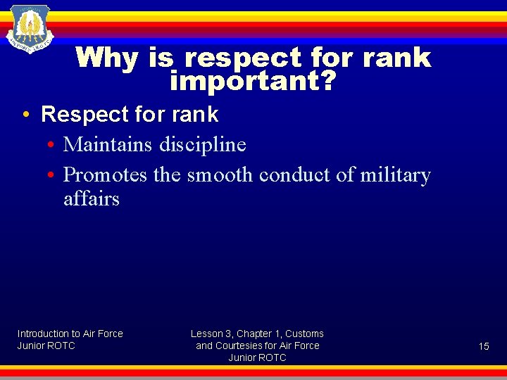 Why is respect for rank important? • Respect for rank • Maintains discipline •