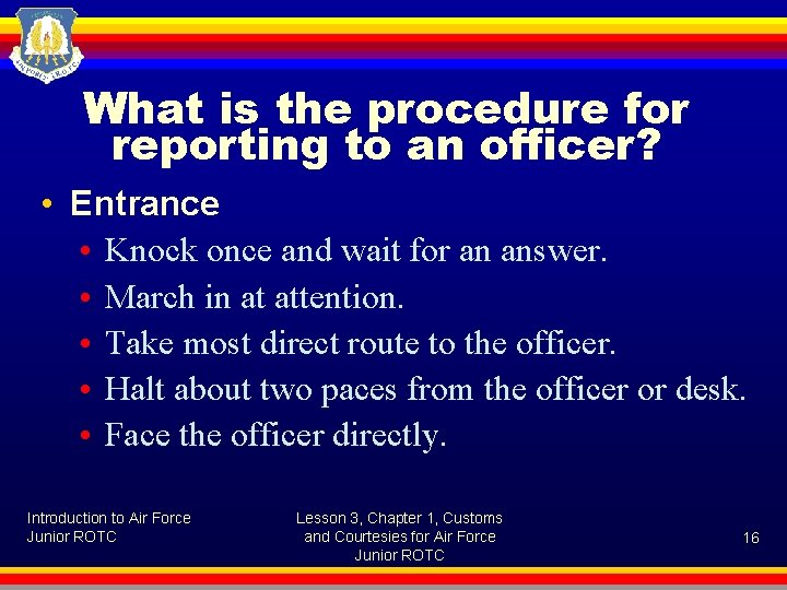 What is the procedure for reporting to an officer? • Entrance • Knock once