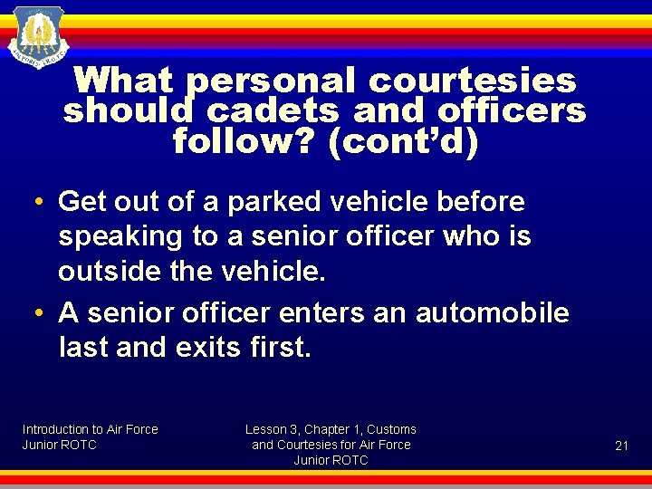 What personal courtesies should cadets and officers follow? (cont’d) • Get out of a