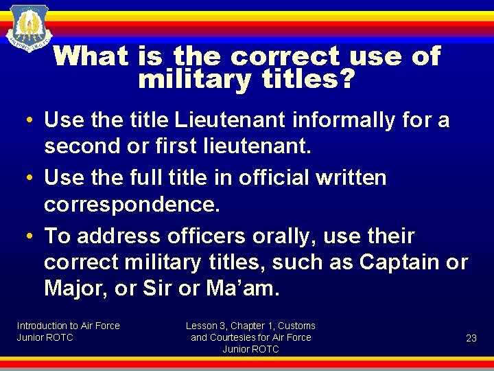 What is the correct use of military titles? • Use the title Lieutenant informally