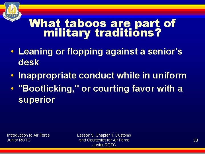 What taboos are part of military traditions? • Leaning or flopping against a senior’s