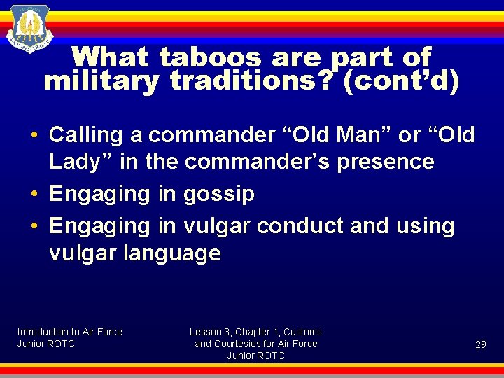 What taboos are part of military traditions? (cont’d) • Calling a commander “Old Man”