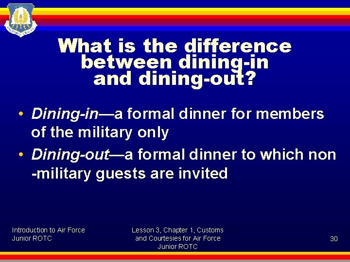 What is the difference between dining-in and dining-out? • Dining-in—a formal dinner for members