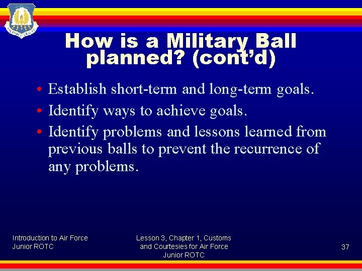 How is a Military Ball planned? (cont’d) • Establish short-term and long-term goals. •