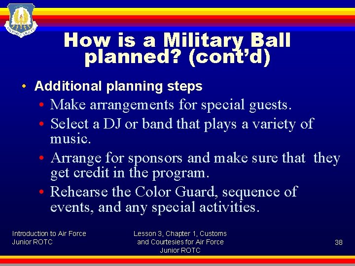 How is a Military Ball planned? (cont’d) • Additional planning steps • Make arrangements