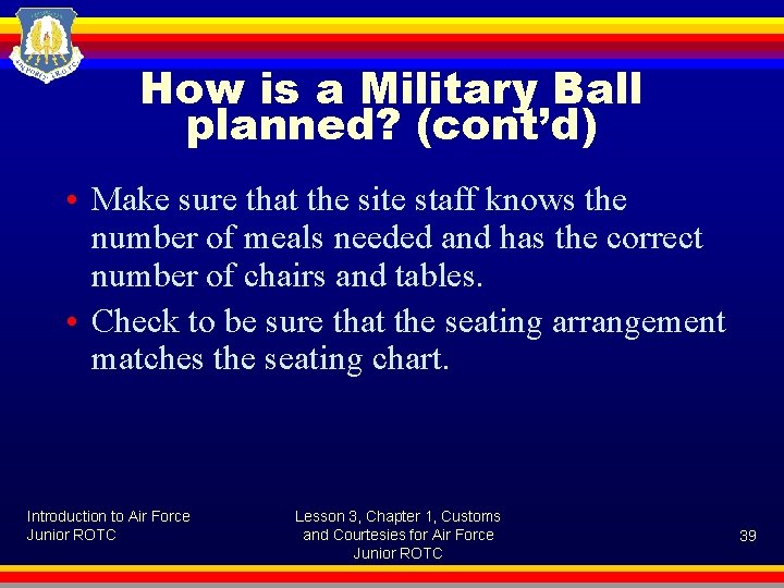 How is a Military Ball planned? (cont’d) • Make sure that the site staff