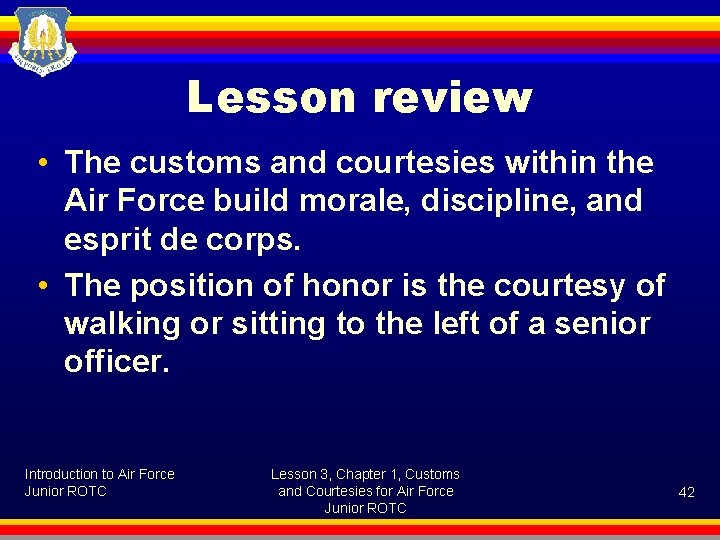 Lesson review • The customs and courtesies within the Air Force build morale, discipline,