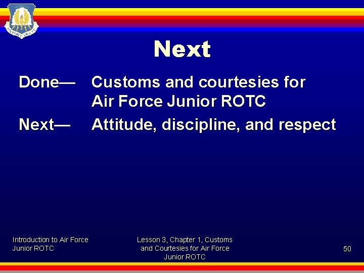 Next Done— Next— Introduction to Air Force Junior ROTC Customs and courtesies for Air