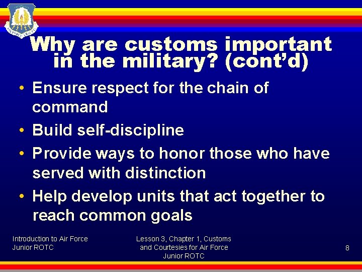 Why are customs important in the military? (cont’d) • Ensure respect for the chain