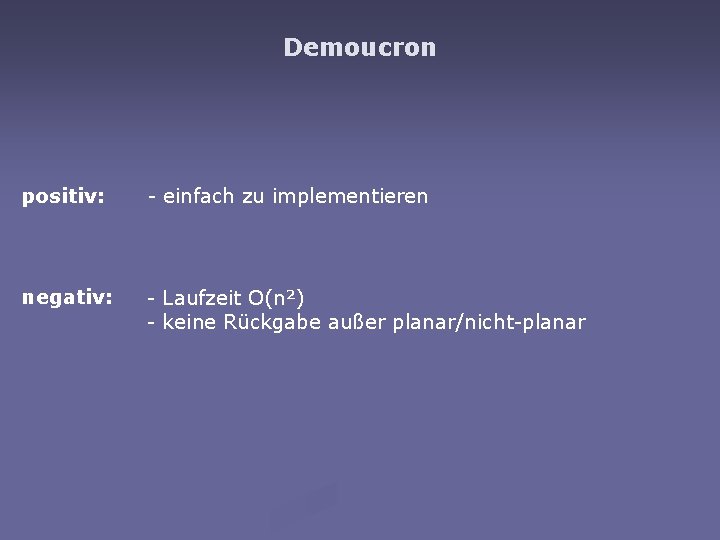 Demoucron positiv: - einfach zu implementieren negativ: - Laufzeit O(n²) - keine Rückgabe außer