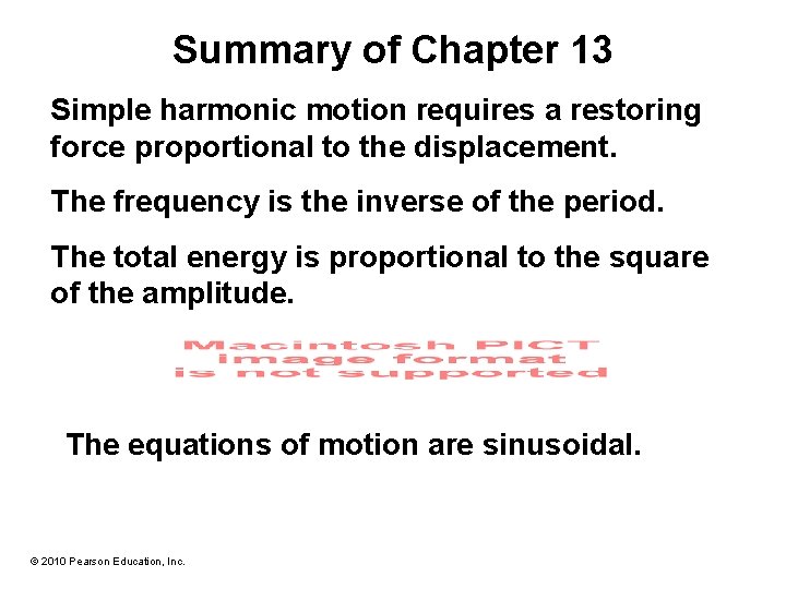 Summary of Chapter 13 Simple harmonic motion requires a restoring force proportional to the Summary of Chapter 13 Simple harmonic motion requires a restoring force proportional to the