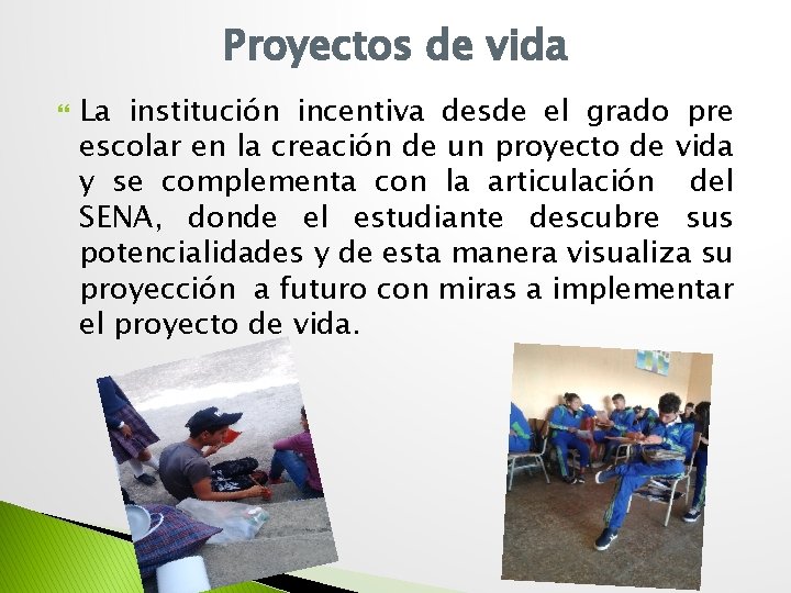 Proyectos de vida La institución incentiva desde el grado pre escolar en la creación