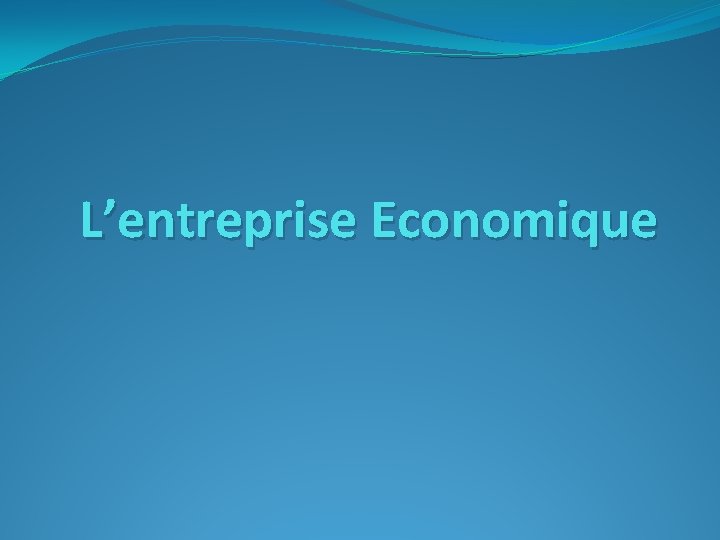 L’entreprise Economique 