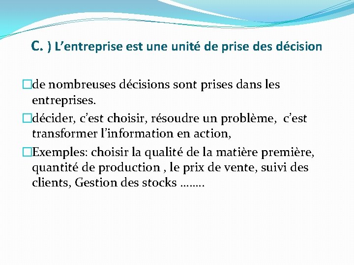 C. ) L’entreprise est une unité de prise des décision �de nombreuses décisions sont