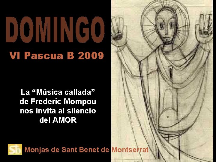 VI Pascua B 2009 La “Música callada” de Frederic Mompou nos invita al silencio